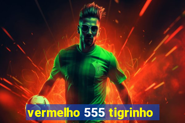 vermelho 555 tigrinho